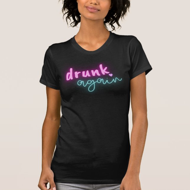  Fun Drunk Again Neon Bachelorette Party  T-Shirt (Front)