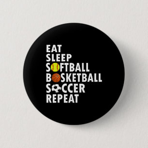Fun Eat Sleep Softball Basketball Soccer Men Boys Button