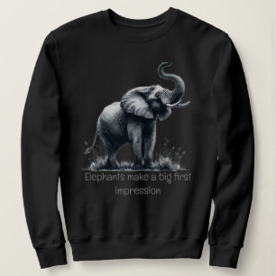 Fun Elephant Big First Impression Quote Animal Art Sweatshirt