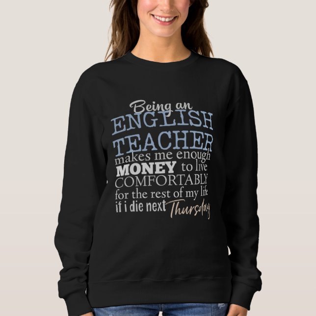 Fun English Teacher Salary Joke To Educate & Teach Sweatshirt (Front)