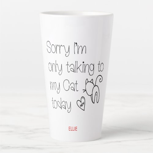 Fun Excuse Sorry Only Talking To my Cat Today Name Latte Mug