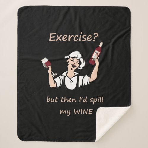 Fun Exercise then Id Spill my Wine Quote Sherpa Blanket