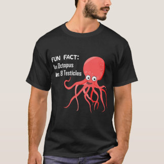 Fun Fact - An Octopus Has 8 Testicles T-Shirt