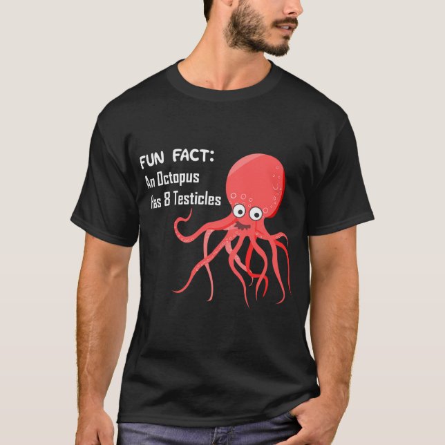 Fun Fact - An Octopus Has 8 Testicles  T-Shirt (Front)
