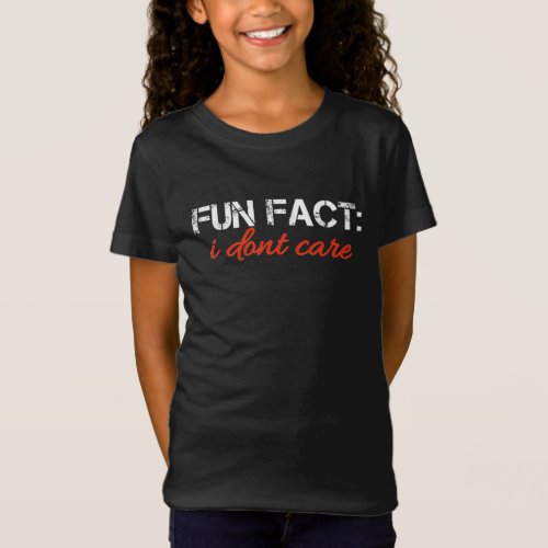 Fun Fact I Dont Care Funny for men women T_Shirt