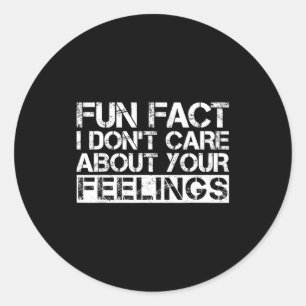 Fun Fact I Don't Care About Your Feelings Classic Round Sticker