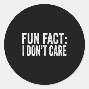 Fun Fact I Don't Care Funny Men Women Sarcastic  Classic Round Sticker