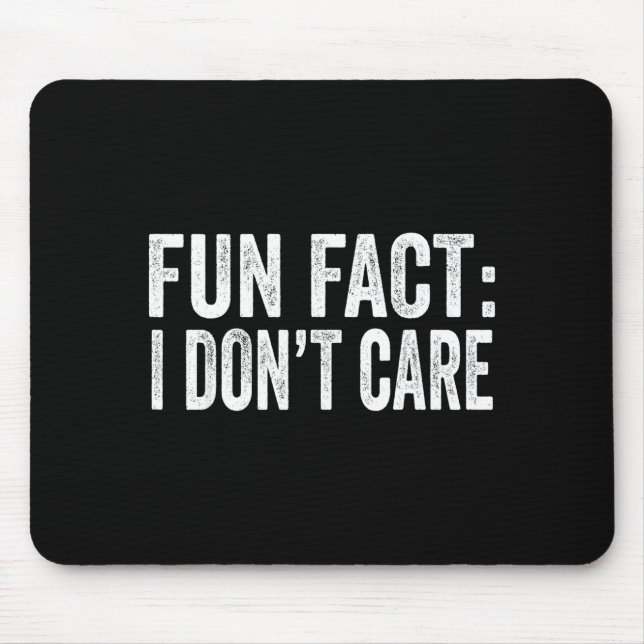 Fun Fact I Don't Care Funny Men Women Sarcastic  Mouse Pad (Front)