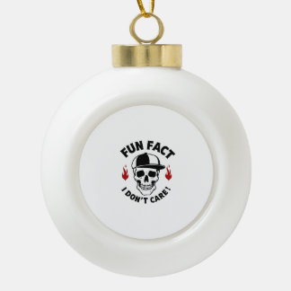Fun Fact I Don't Care Funny Skeleton Saying (1) Ceramic Ball Christmas Ornament