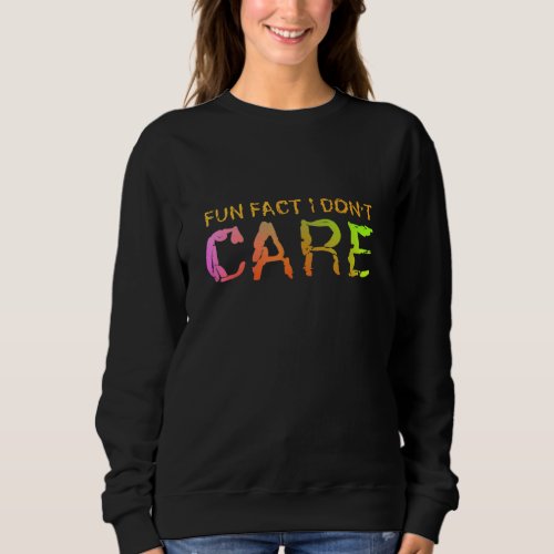 Fun Fact I Dont Care Great Sweatshirt