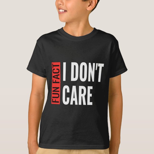 Fun Fact I Don't Care Sarcastic Saying Humorous Lo T-Shirt (Front)