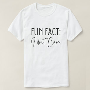 Fun Fact I Don't Care T-Shirt