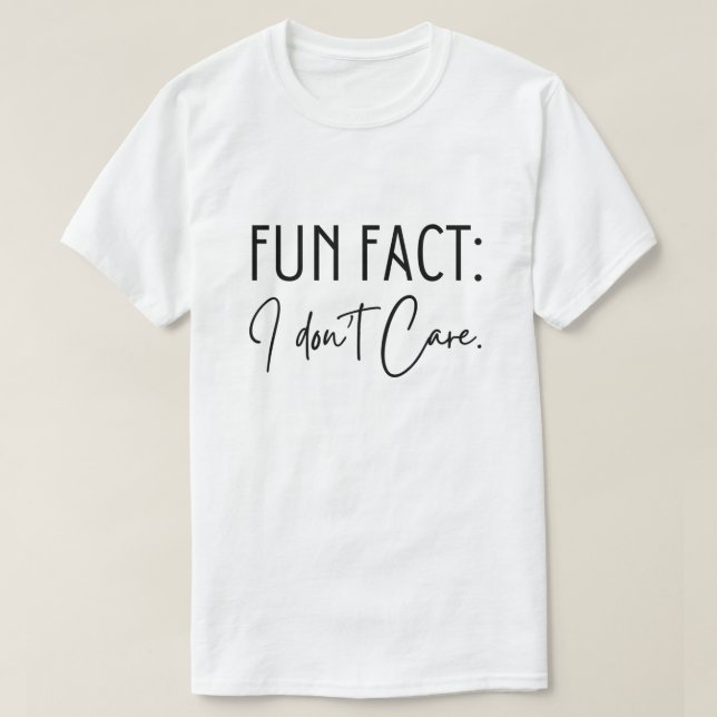 Fun Fact I Don't Care T-Shirt (Design Front)