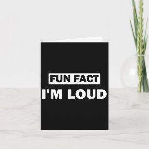 Fun Fact Im Loud Funny Sarcastic Quote Card