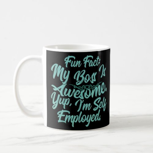 Fun Fact My Boss Is Awesome Im Self Employed Male Coffee Mug