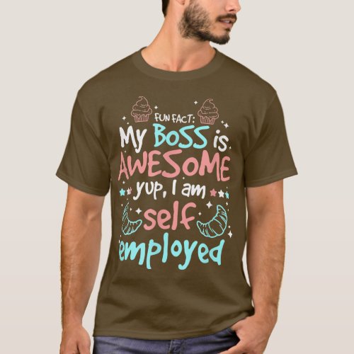 Fun Fact My Boss Is Awesome Im Self Employed Pastr T_Shirt