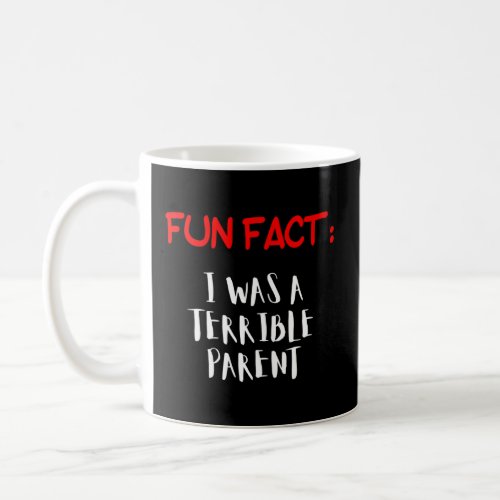 Fun Facts I was a terrible parent    Coffee Mug