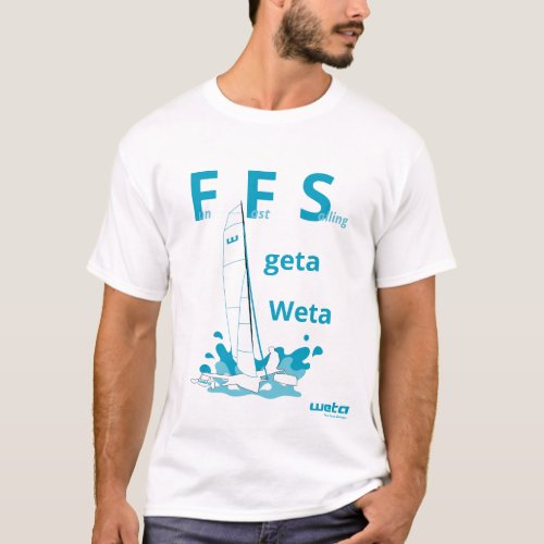Fun Fast Sailing get a Weta _ what else T_Shirt