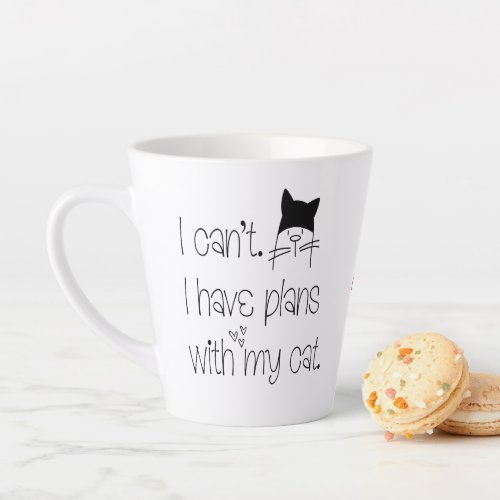 Fun Feline Excuse I cant I have plans with Cat Latte Mug