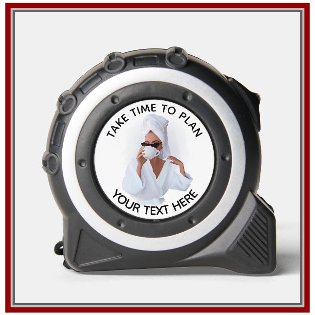 Fun Fem Take Time To Plan Personalize Tape Measure (Creator Uploaded)