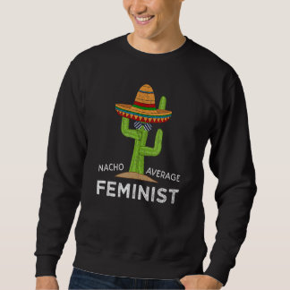 Fun Feminist Humor Meme Saying Feminism Sweatshirt