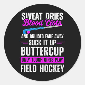 Fun Field Hockey Suck It Up Buttercup Only Tough G Classic Round Sticker