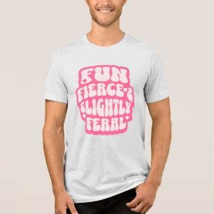 Fun Fierce and Slightly Feral Funny Women's Tri-Blend Shirt