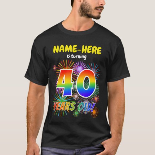 Fun Fireworks Rainbow Look 40 40th Birthday T_Shirt