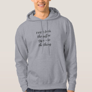 Fun First Coffee then do The Thing Quote Hoodie