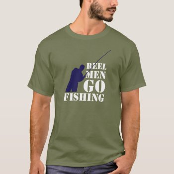 Fun Fishermen Message: Reel Men Go Fishing  T-shirt by RWdesigning at Zazzle