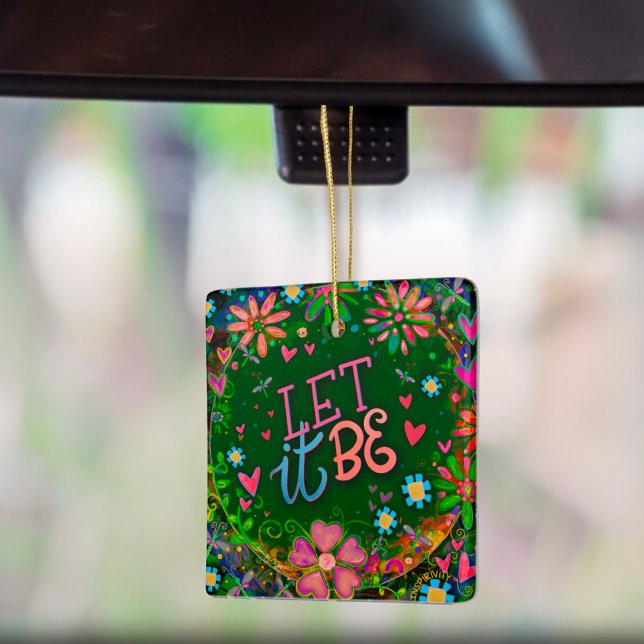 Fun Floral Inspiring Let It Be Quote Inspirivity   Ceramic Ornament (Creator Uploaded)