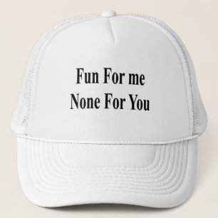 Fun for me none for you trucker hat