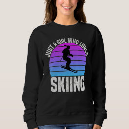 Fun For Ski Girl Just A Girl Who Loves Skiing Sweatshirt