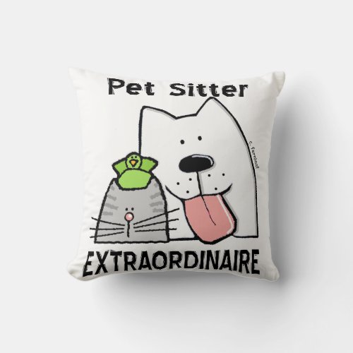 Fun For the Pet Sitter Extraordinaire Throw Pillow