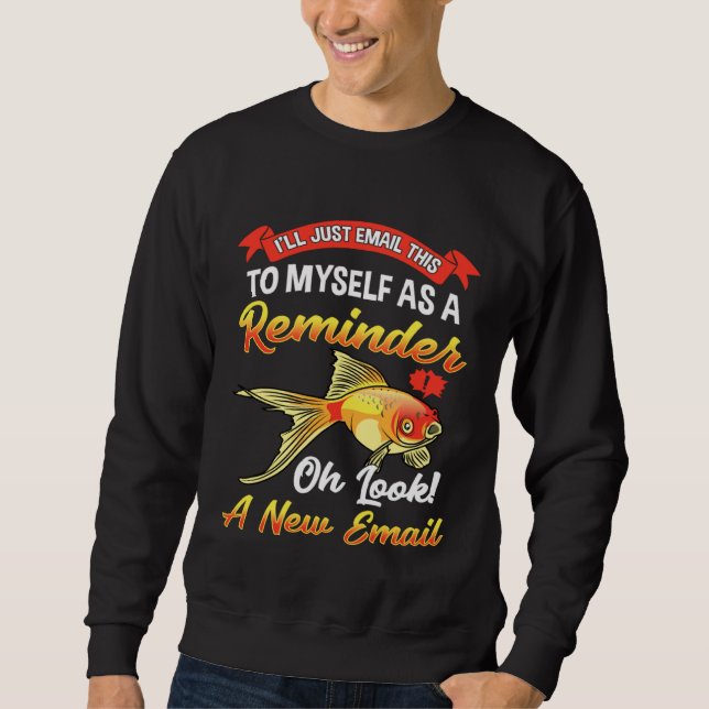 Fun forgetful goldfish brain sweatshirt (Front)