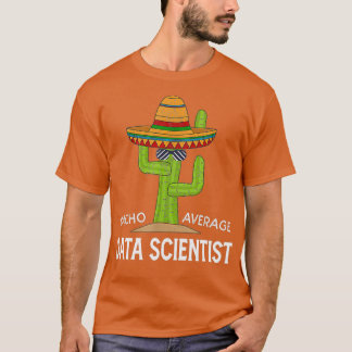 Fun Funny Data scientist Humor Gifts Funny Cactus  T-Shirt