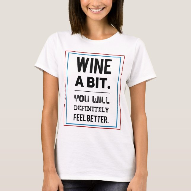  Fun Funny Humorous Wine Saying Quote T-Shirt (Front)