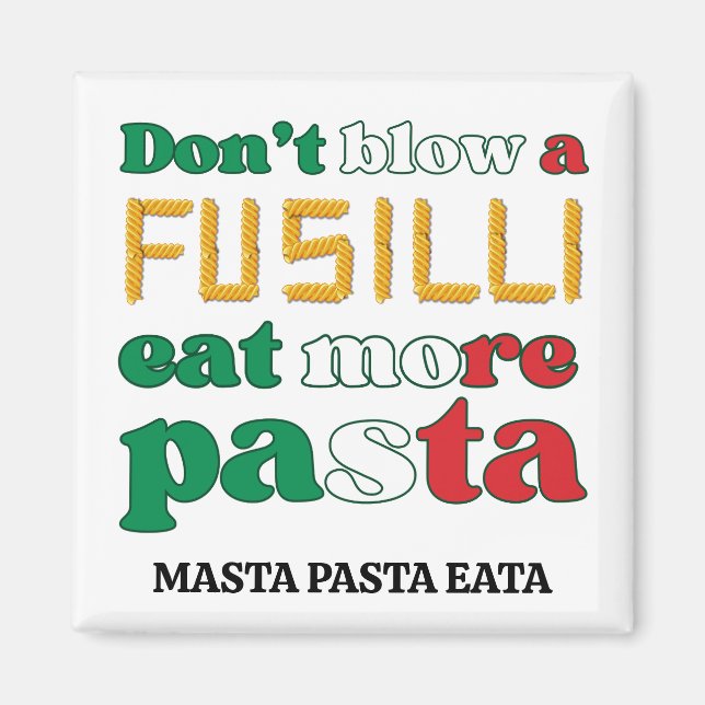Fun Fusilli Pasta DON'T BLOW A FUSILLI Italy  Magnet (Front)