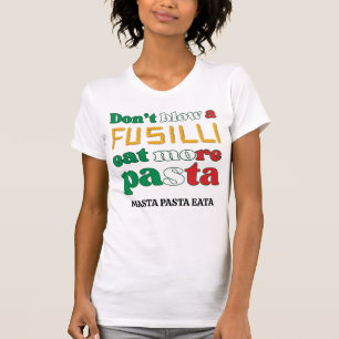 Fun Fusilli Pasta DON'T BLOW A FUSILLI Italy T-Shirt