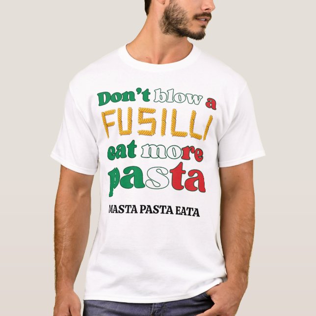 Fun Fusilli Pasta DON'T BLOW A FUSILLI Italy  T-Shirt (Front)