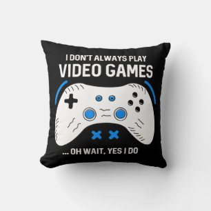 Fun Gamer I Don't Always Play Video Games Gaming Throw Pillow