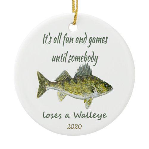 Fun &amp; Games til Somebody Loses A Walleye Dated Ceramic Ornament