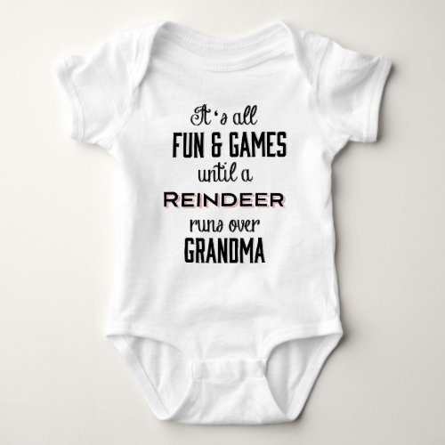 Fun  Games Until A Reindeer runs over Grandma Baby Bodysuit