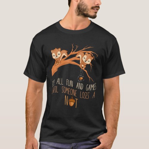 Fun Games Until Someone Loses A Nut Humor Gag T_Shirt