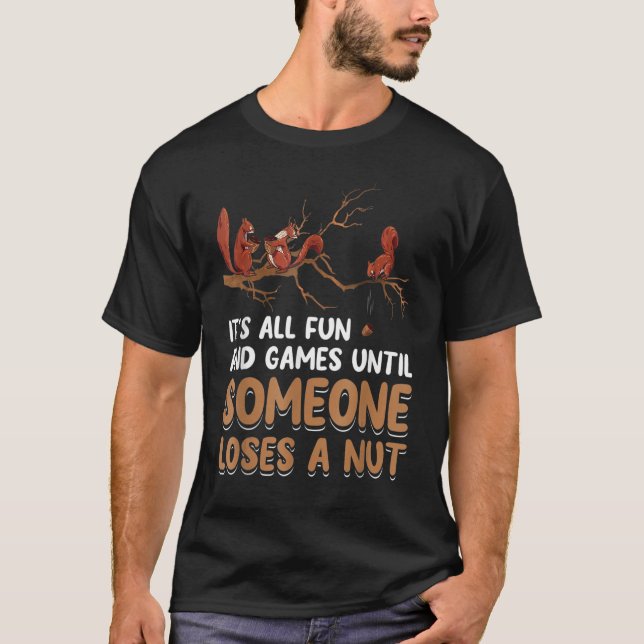 Fun Games Until Someone Loses A Nut Humor Squirrel T-Shirt (Front)