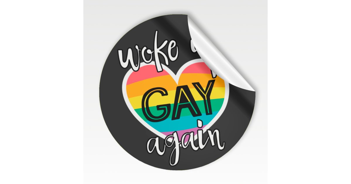Fun gay pride lgbtq woke up gay again rainbow classic round sticker ...