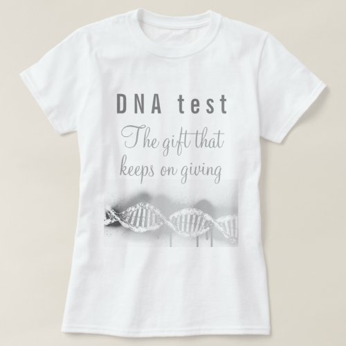 Fun Genealogy DNA Test the Gift that Keeps Giving  T_Shirt