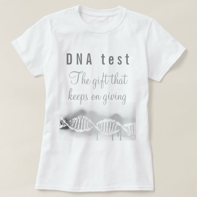 Fun Genealogy DNA Test the Gift that Keeps Giving  T-Shirt (Design Front)
