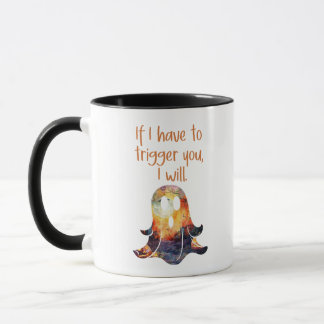 Fun Ghost Halloween If I Have to Trigger You Humor Mug