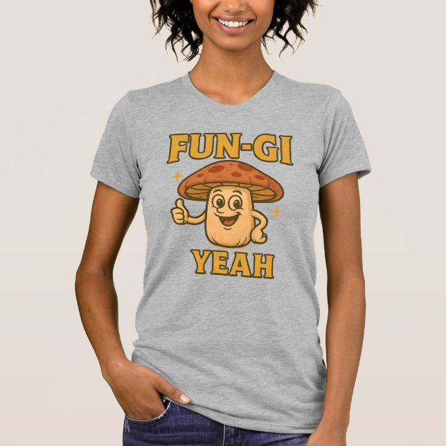 FUN-GI YEAH T-Shirt | Funny Mushroom Pun Shirt (Front)
